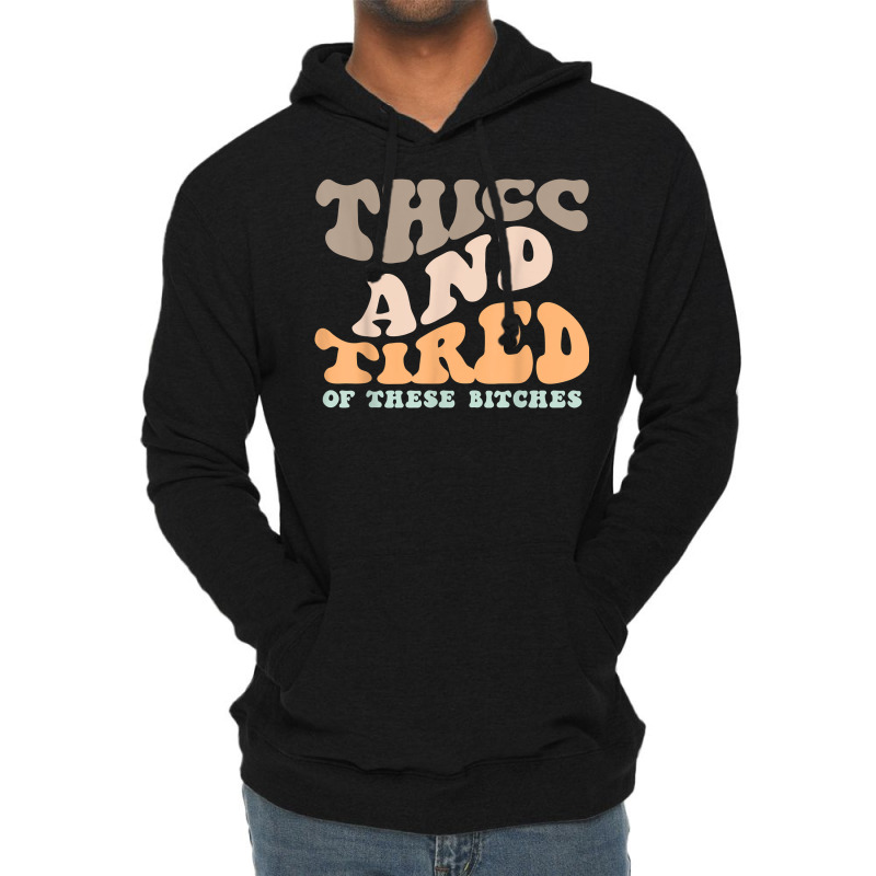 Thicc And Tired Of These Bitches Retro Groovy Wavy T Shirt Lightweight Hoodie | Artistshot