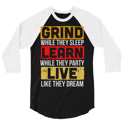 Grind While They Sleep Live Like They Dream 3/4 Sleeve Shirt Designed By Meganphoebe