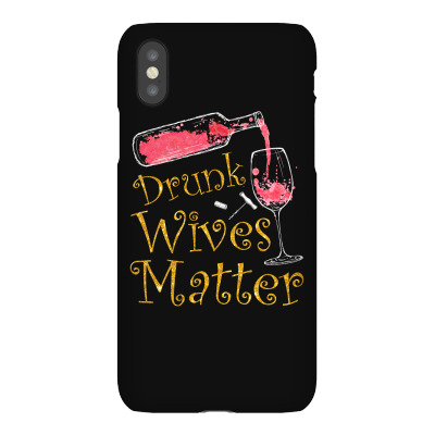 Drunk Wives Matter T Shirt Iphonex Case Designed By Hung