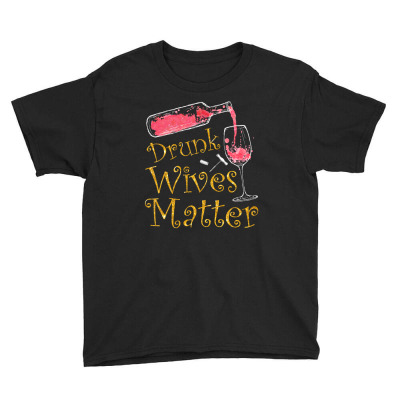 Drunk Wives Matter T Shirt Youth Tee Designed By Hung