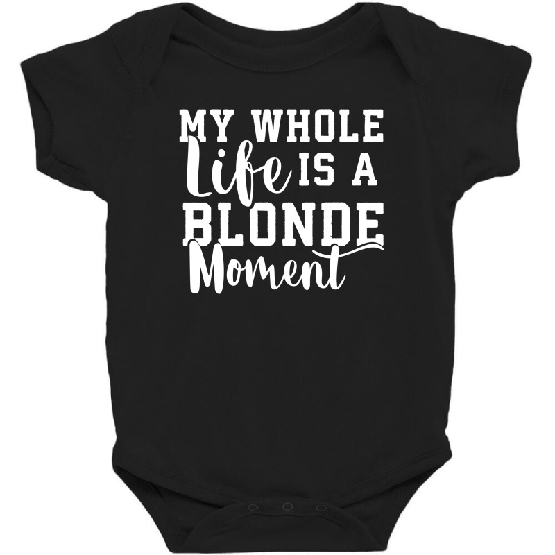 My Life Is A Blonde Moment Baby Bodysuit | Artistshot