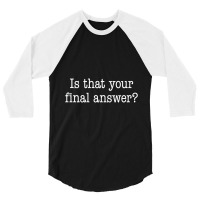 Is That Your Final Answer 3/4 Sleeve Shirt | Artistshot