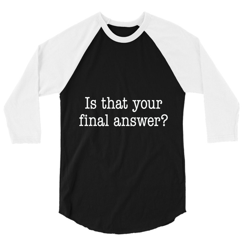 Is That Your Final Answer 3/4 Sleeve Shirt by hotcoffeepdc | Artistshot