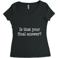 Is That Your Final Answer Women's Triblend Scoop T-shirt | Artistshot