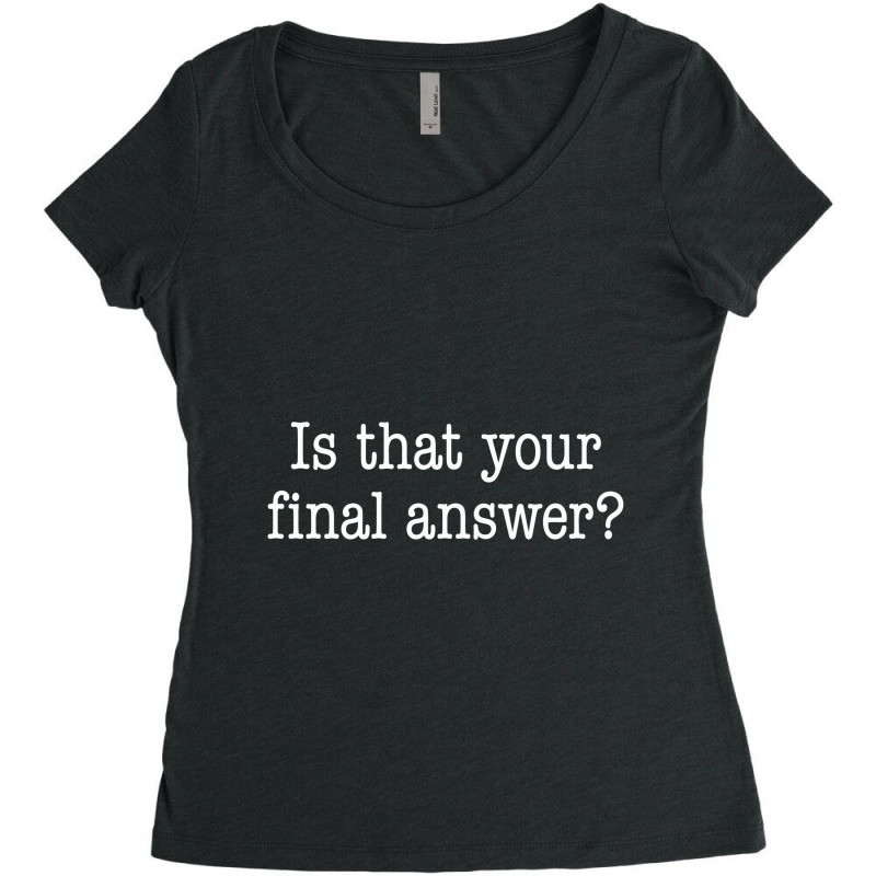 Is That Your Final Answer Women's Triblend Scoop T-shirt by hotcoffeepdc | Artistshot