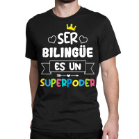 Ser Bilingue Es Un Superpoder Funny Maestra Spanish Teacher T Shirt Classic T-shirt | Artistshot