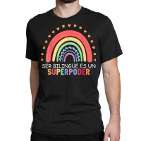 Ser Bilingue Es Un Superpoder Spanish Teacher Back To School T Shirt Classic T-shirt | Artistshot