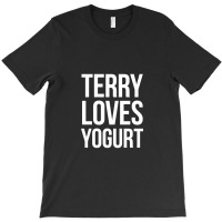 Terry Loves Yogurt T-shirt | Artistshot