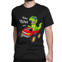 Yeah T-rex Monster Truck  Birthday Boy Dinosaur Dino Funny Gift Classic T-shirt | Artistshot