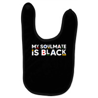 My Soulmate Is Black African American Style Melanin Quote T Shirt Baby Bibs | Artistshot