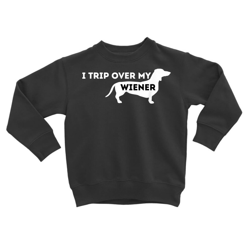 I Trip Over My Wiener   Dachshund Lover Badger Dog T Shirt Toddler Sweatshirt | Artistshot