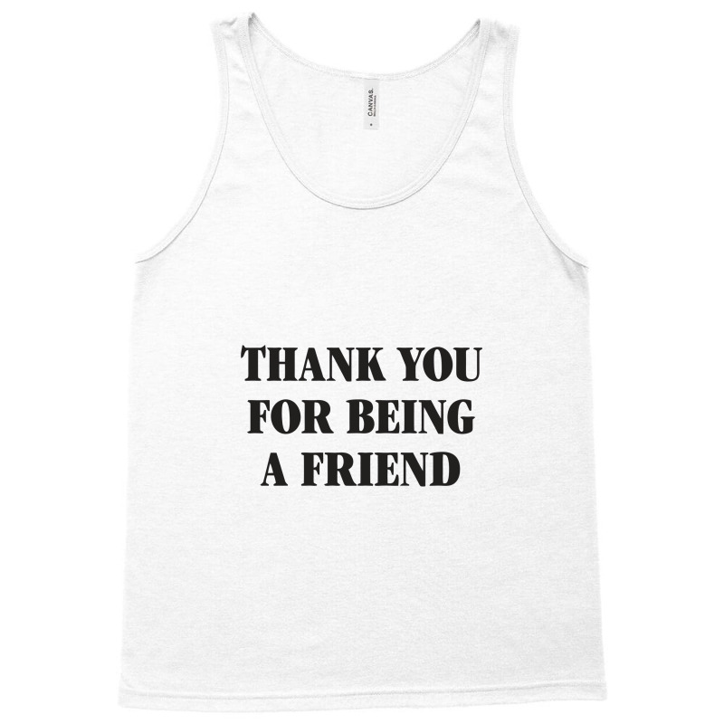 Thank You For Being A Friend Tank Top | Artistshot