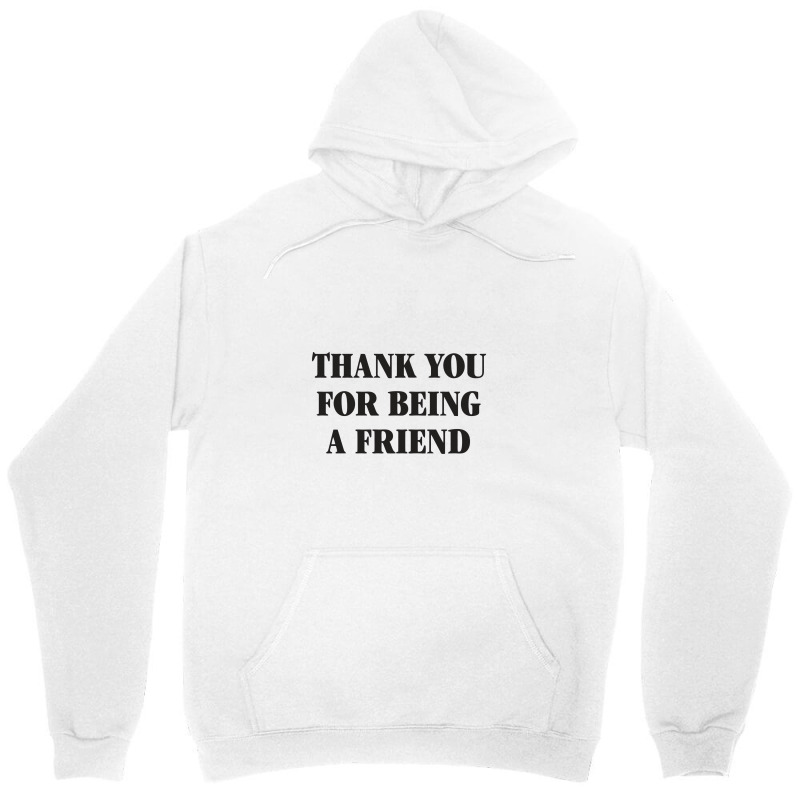 Thank You For Being A Friend Unisex Hoodie | Artistshot