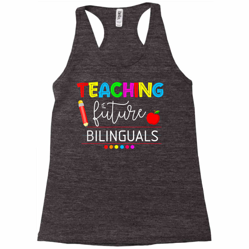 Teaching Future Bilinguals Spanish Teachers Back To School T Shirt Racerback Tank by derosaatlamos | Artistshot