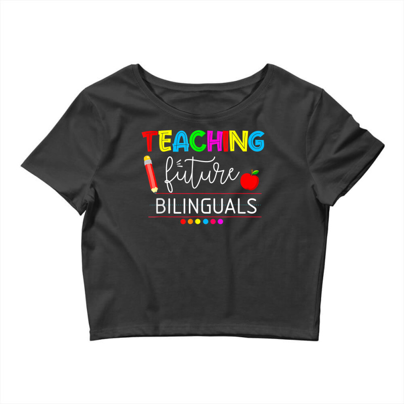 Teaching Future Bilinguals Spanish Teachers Back To School T Shirt Crop Top by derosaatlamos | Artistshot