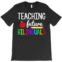 Teaching Future Bilinguals, Bilingual Spanish Teacher T Shirt T-shirt | Artistshot