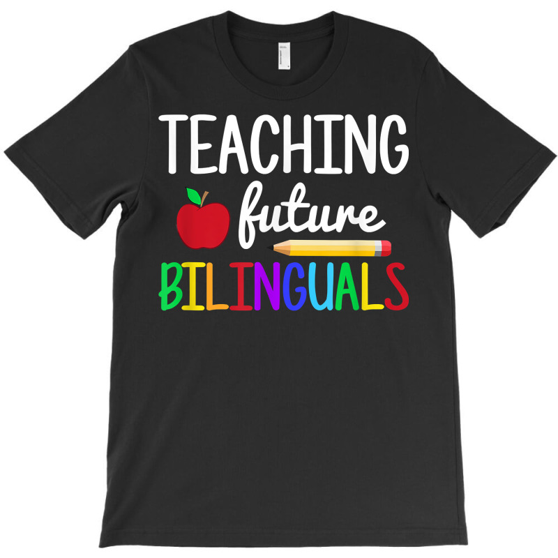 Teaching Future Bilinguals, Bilingual Spanish Teacher T Shirt T-Shirt by derosaatlamos | Artistshot