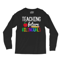 Teaching Future Bilinguals, Bilingual Spanish Teacher T Shirt Long Sleeve Shirts | Artistshot