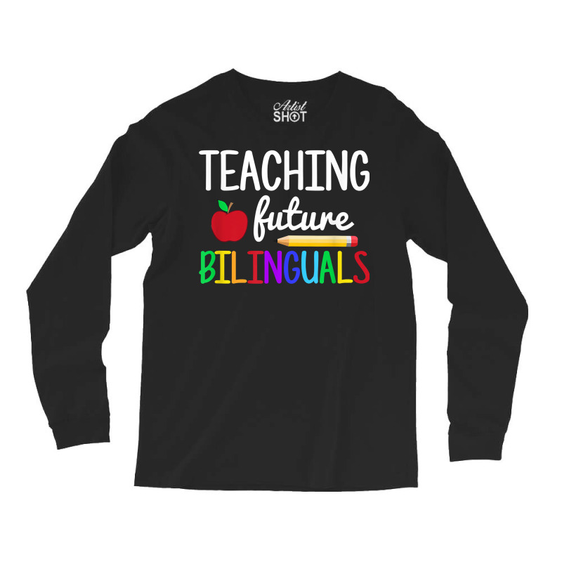 Teaching Future Bilinguals, Bilingual Spanish Teacher T Shirt Long Sleeve Shirts by derosaatlamos | Artistshot