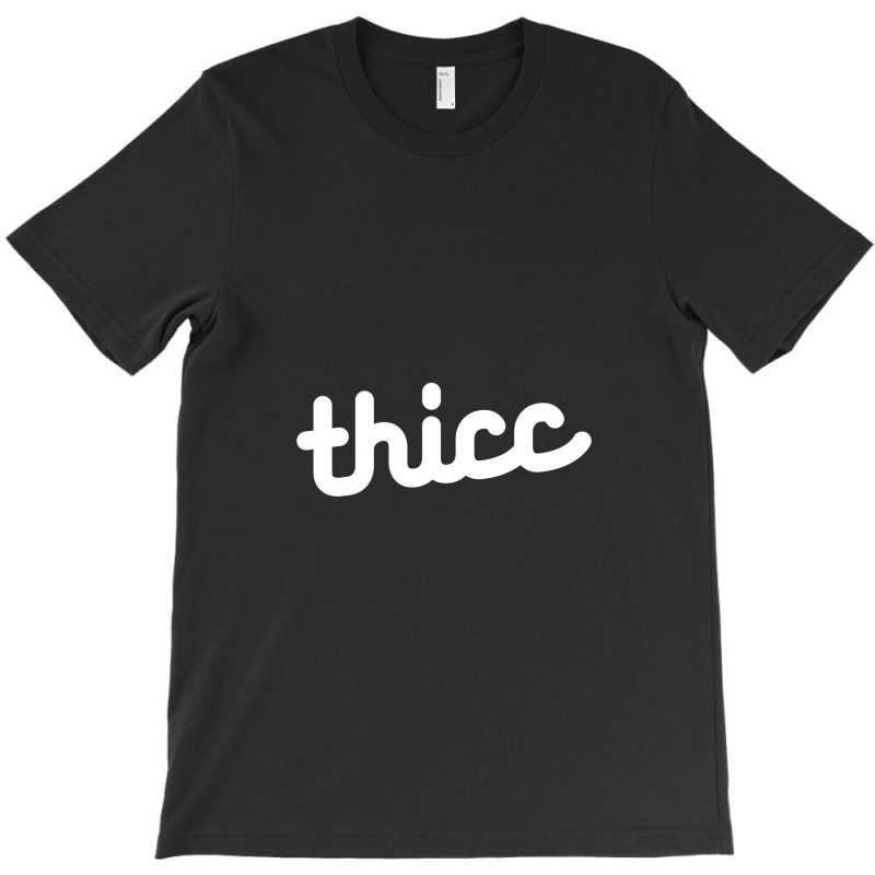 Thicc T-shirt | Artistshot