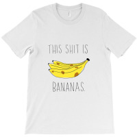 This Shit Is Bananas T-shirt | Artistshot