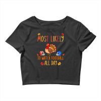 Football Most Likely To Watch Football All Day Matching Thanksgiving 4 Crop Top | Artistshot