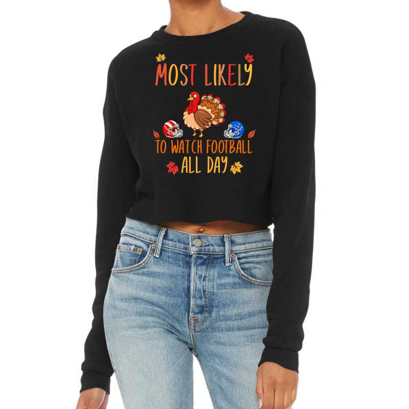 Football Most Likely To Watch Football All Day Matching Thanksgiving 4 Cropped Sweater by peafowl | Artistshot