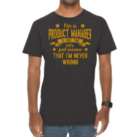 Mens I'm A Product Manager I'm Never Wrong Funny Save Time T Shirt Vintage T-shirt | Artistshot