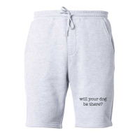 Will Your Dog Be There Fleece Short | Artistshot