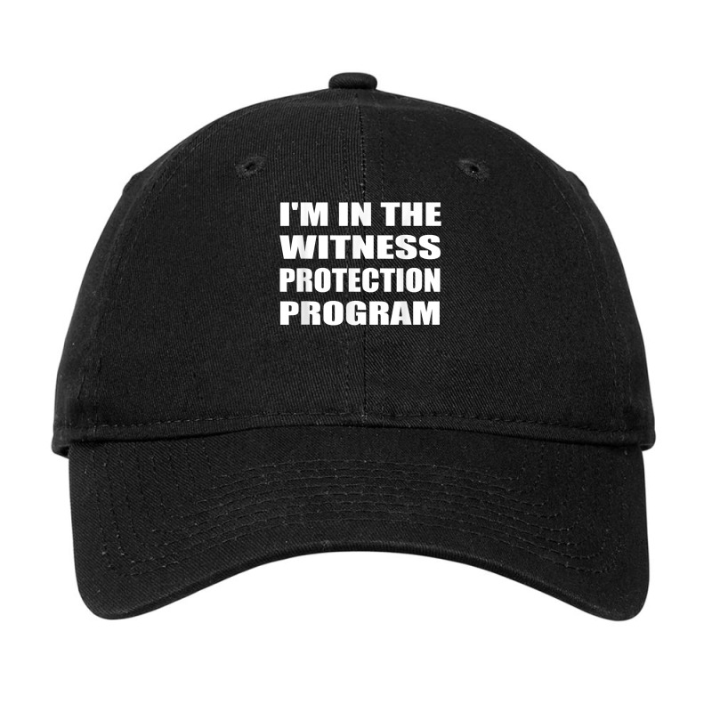 I'm In The Witness Protection Program Humor Sarcastic T Shirt Adjustable Cap | Artistshot