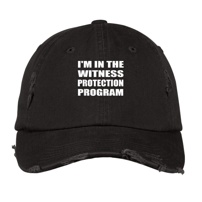 I'm In The Witness Protection Program Humor Sarcastic T Shirt Vintage Cap | Artistshot