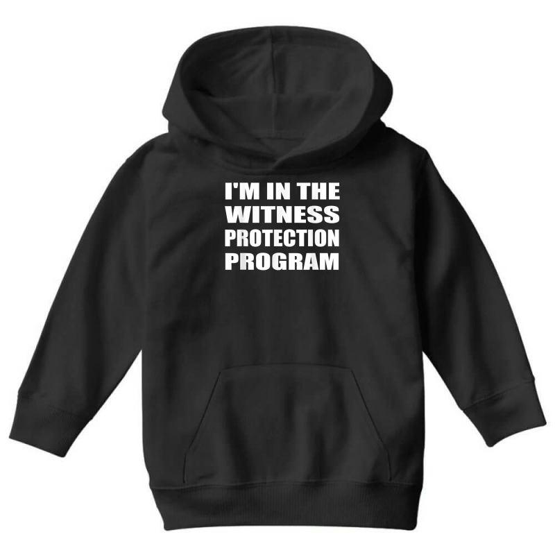 I'm In The Witness Protection Program Humor Sarcastic T Shirt Youth Hoodie | Artistshot