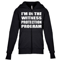 I'm In The Witness Protection Program Humor Sarcastic T Shirt Youth Zipper Hoodie | Artistshot