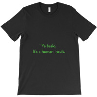 Ya Basic. It's A Human Insult, The Good Place T-shirt | Artistshot