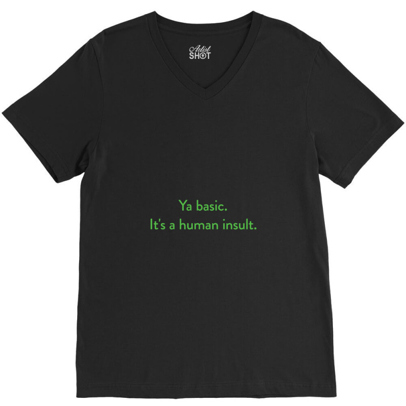 Ya Basic. It's A Human Insult, The Good Place V-neck Tee | Artistshot