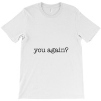 You Again T-shirt | Artistshot