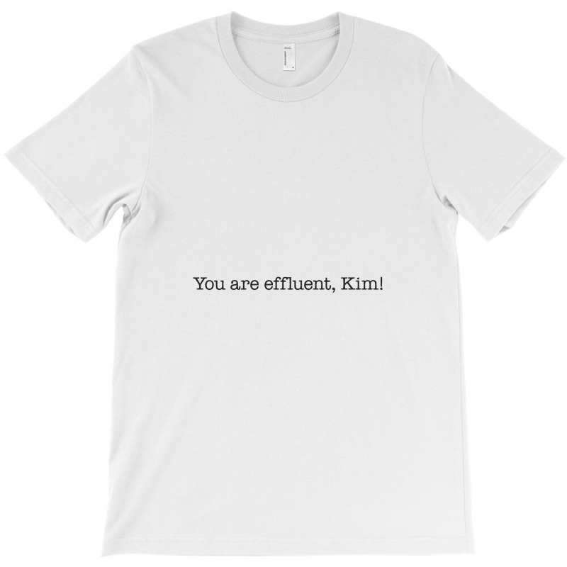 You Are Effluent, Kim T-shirt | Artistshot