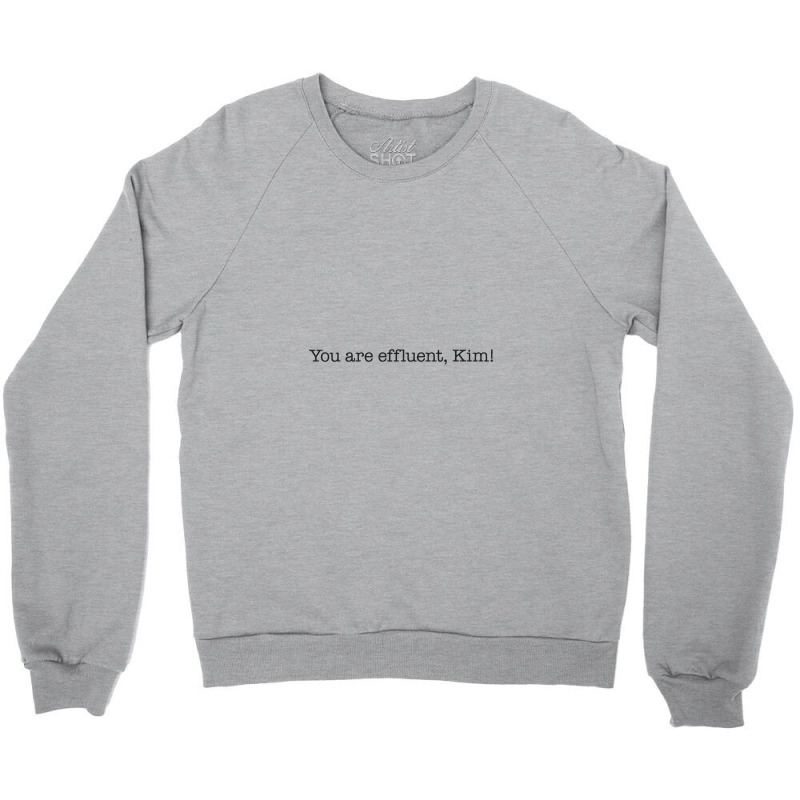 You Are Effluent, Kim Crewneck Sweatshirt | Artistshot