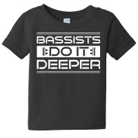 Bassists Do It Deeper Tshirt   Bassists Tshirt Baby Tee | Artistshot