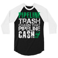 Trash Cash Pipeliner Welder Welding Pipeline Roughneck Gift Long Sleev 3/4 Sleeve Shirt | Artistshot