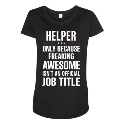 gift for freaking awesome helper Maternity Scoop Neck T-shirt | Artistshot