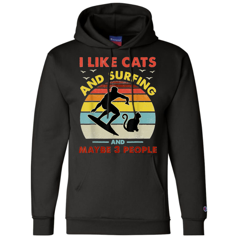 Surfing Cat I Like Cats And Surfing And Maybe 3 People Dad Champion Hoodie by LeonelSalas | Artistshot