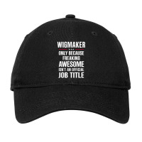 Gift For Freaking Awesome Wigmaker Adjustable Cap | Artistshot