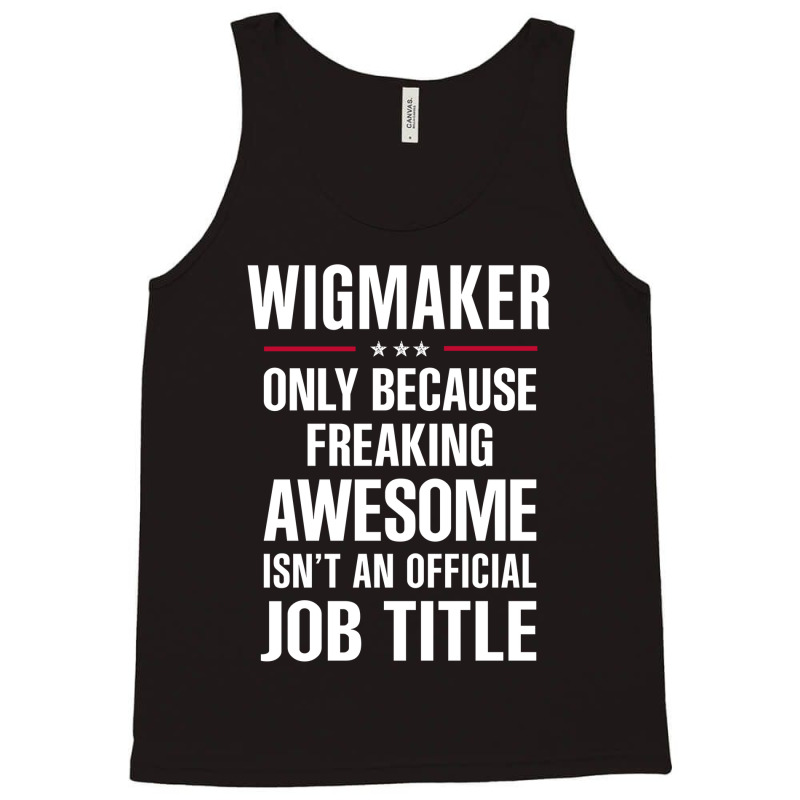 Gift For Freaking Awesome Wigmaker Tank Top | Artistshot