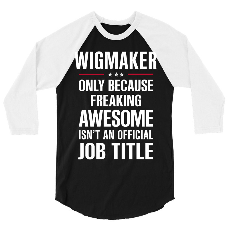 Gift For Freaking Awesome Wigmaker 3/4 Sleeve Shirt | Artistshot