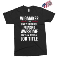 Gift For Freaking Awesome Wigmaker Exclusive T-shirt | Artistshot