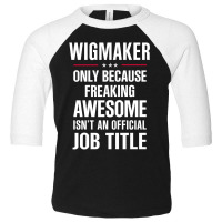 Gift For Freaking Awesome Wigmaker Toddler 3/4 Sleeve Tee | Artistshot