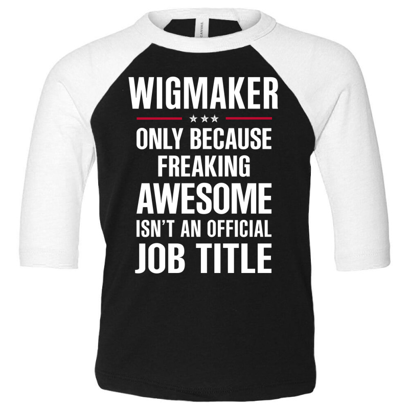 Gift For Freaking Awesome Wigmaker Toddler 3/4 Sleeve Tee | Artistshot