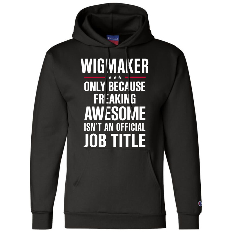 Gift For Freaking Awesome Wigmaker Champion Hoodie | Artistshot