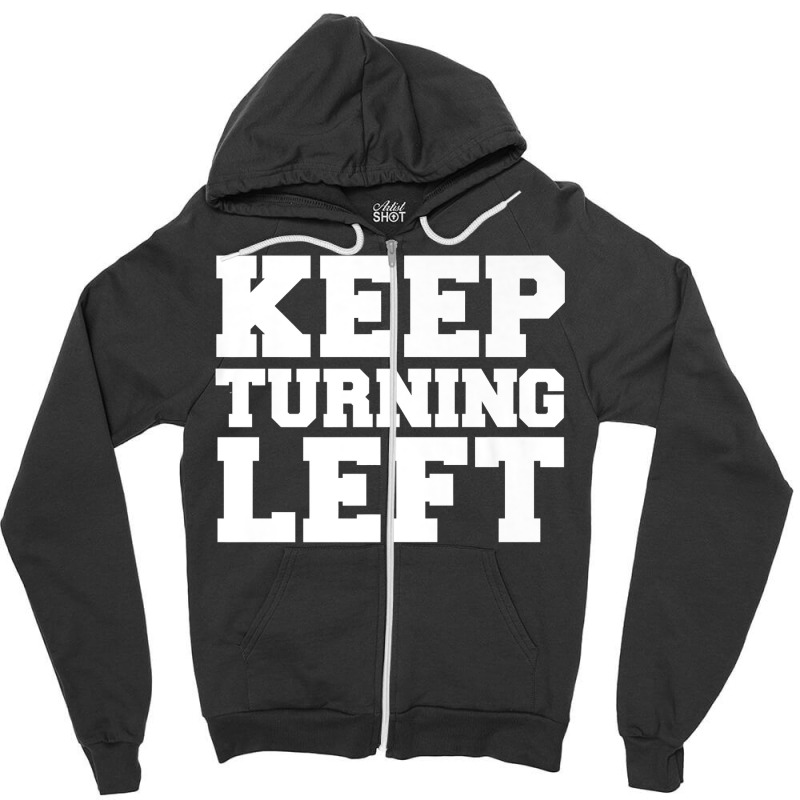 Keep Turning Left Funny Gift Dirt Short Track Runner Present Premium T Zipper Hoodie | Artistshot